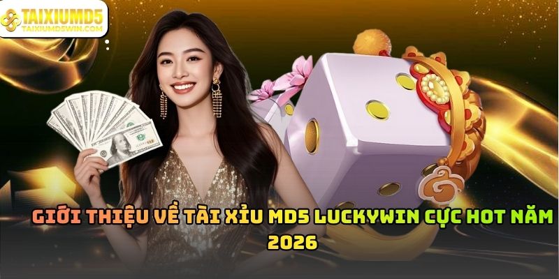 Tài Xỉu MD5 Luckywin Và Cơ Chế Hoạt Động Minh Bạch